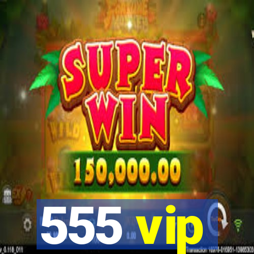 555 vip